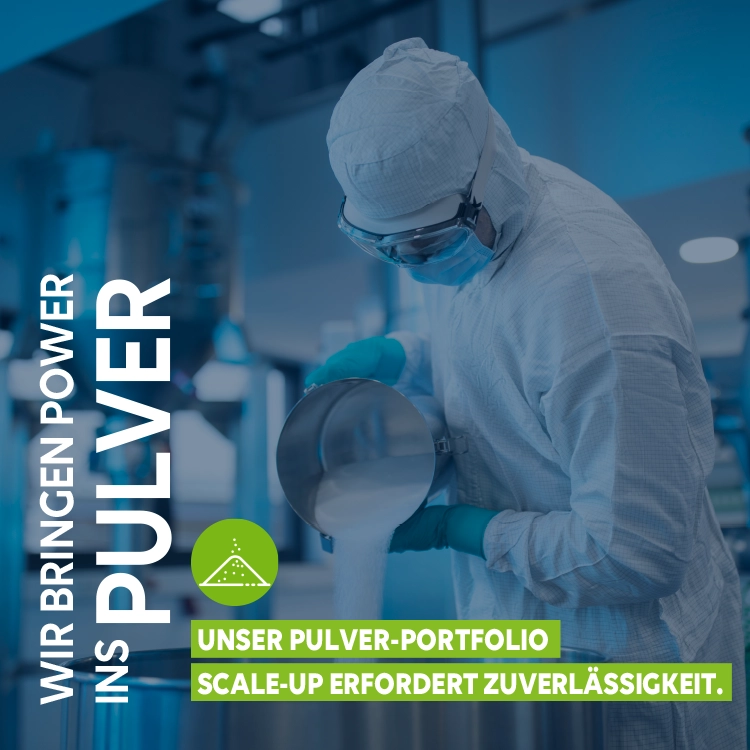 Unser Pulver-Portfolio. Scale-Up Erfordert Zuverlässigkeit.